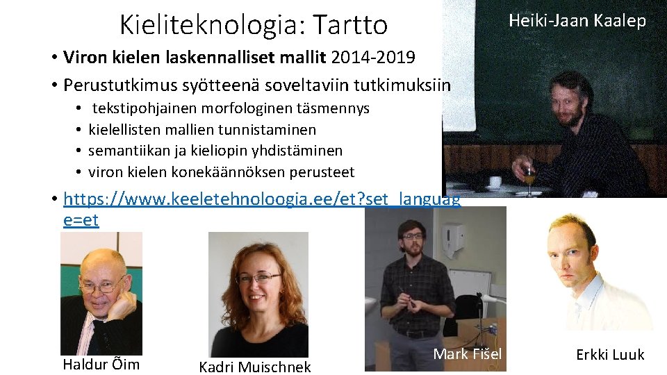 Kieliteknologia: Tartto Heiki-Jaan Kaalep • Viron kielen laskennalliset mallit 2014 -2019 • Perustutkimus syötteenä