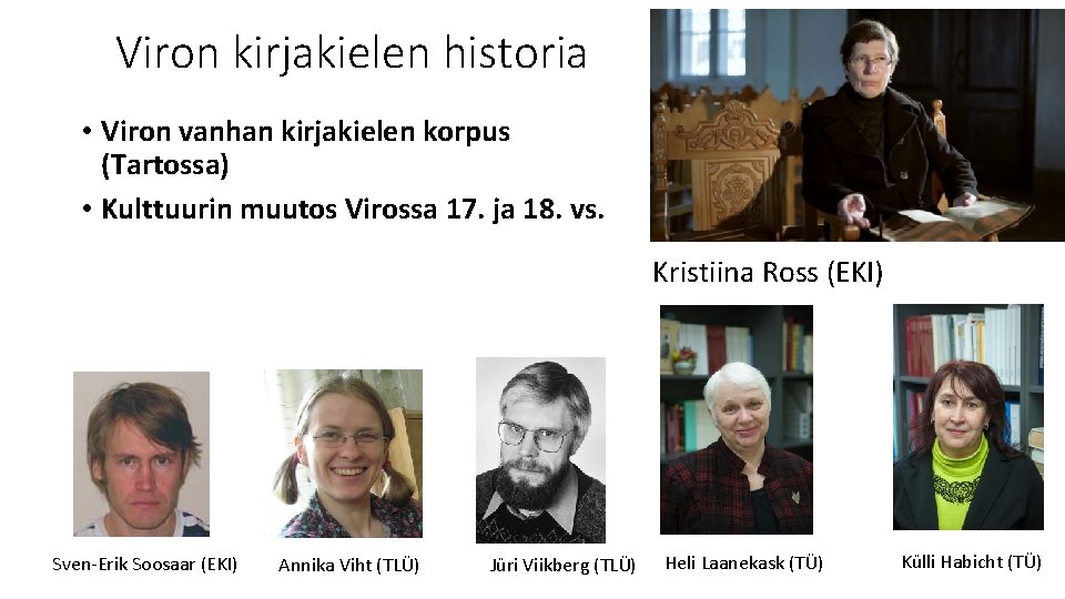 Viron kirjakielen historia • Viron vanhan kirjakielen korpus (Tartossa) • Kulttuurin muutos Virossa 17.