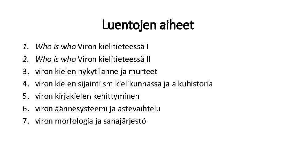 Luentojen aiheet 1. 2. 3. 4. 5. 6. 7. Who is who Viron kielitieteessä