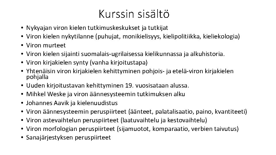 Kurssin sisältö • • • • Nykyajan viron kielen tutkimuskeskukset ja tutkijat Viron kielen