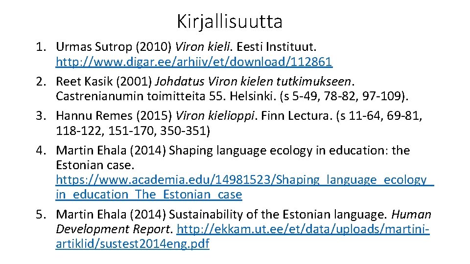 Kirjallisuutta 1. Urmas Sutrop (2010) Viron kieli. Eesti Instituut. http: //www. digar. ee/arhiiv/et/download/112861 2.