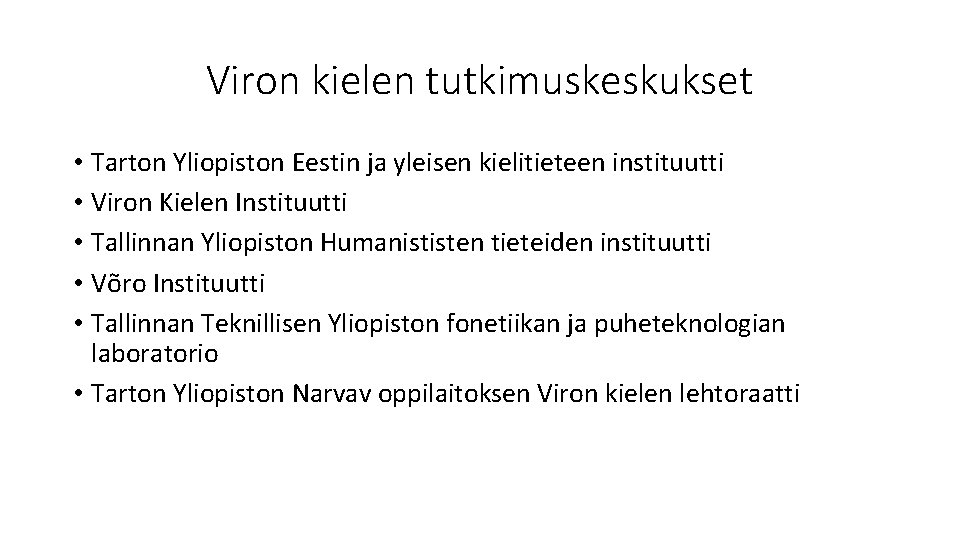 Viron kielen tutkimuskeskukset • Tarton Yliopiston Eestin ja yleisen kielitieteen instituutti • Viron Kielen