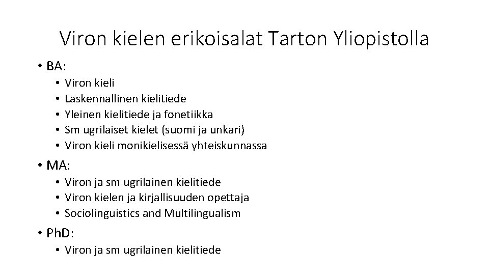 Viron kielen erikoisalat Tarton Yliopistolla • BA: • • • Viron kieli Laskennallinen kielitiede