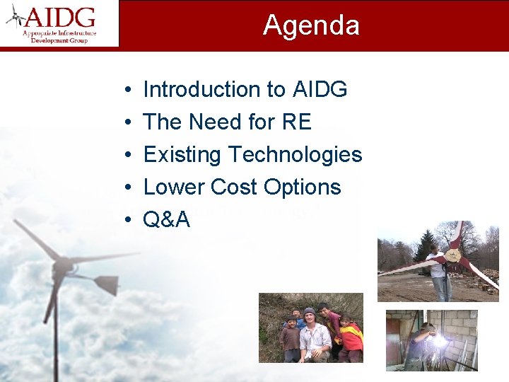 Agenda • • • Introduction to AIDG The Need for RE Existing Technologies Lower