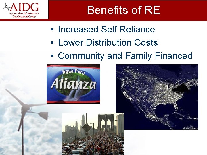 Benefits of RE • Increased Self Reliance • Lower Distribution Costs • Community and