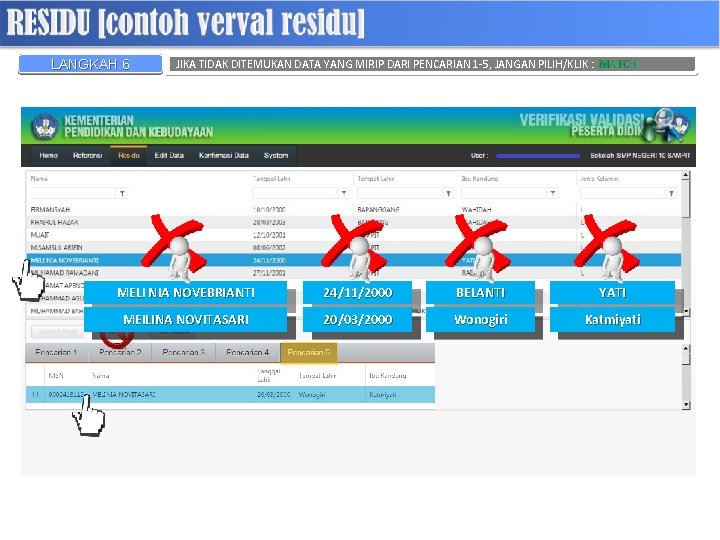 LANGKAH 6 JIKA TIDAK DITEMUKAN DATA YANG MIRIP DARI PENCARIAN 1 -5, JANGAN PILIH/KLIK