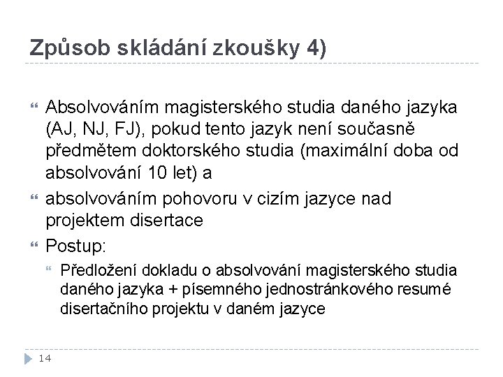 Způsob skládání zkoušky 4) Absolvováním magisterského studia daného jazyka (AJ, NJ, FJ), pokud tento