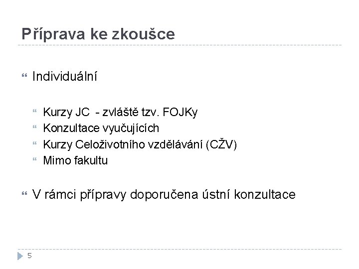 Příprava ke zkoušce Individuální Kurzy JC - zvláště tzv. FOJKy Konzultace vyučujících Kurzy Celoživotního