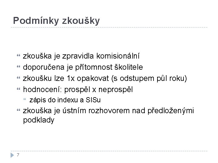 Podmínky zkoušky zkouška je zpravidla komisionální doporučena je přítomnost školitele zkoušku lze 1 x