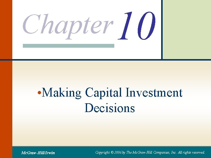 Chapter 10 • Making Capital Investment Decisions Mc. Graw-Hill/Irwin Copyright © 2006 by The