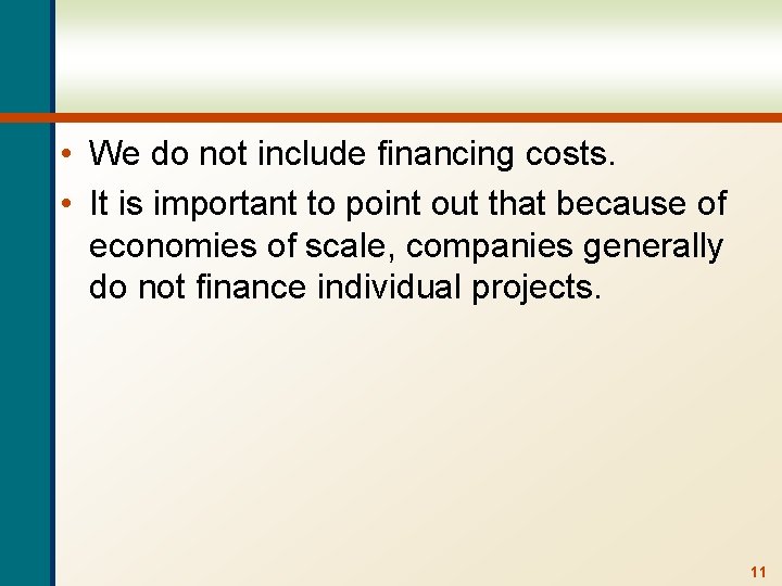  • We do not include financing costs. • It is important to point
