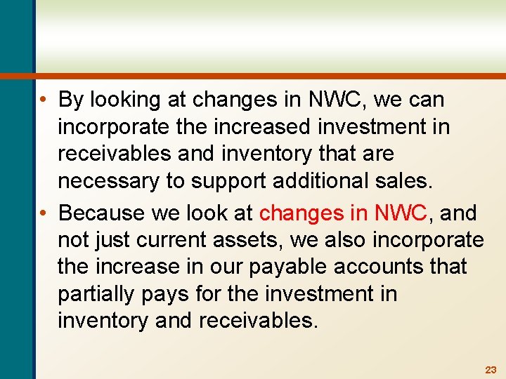  • By looking at changes in NWC, we can incorporate the increased investment