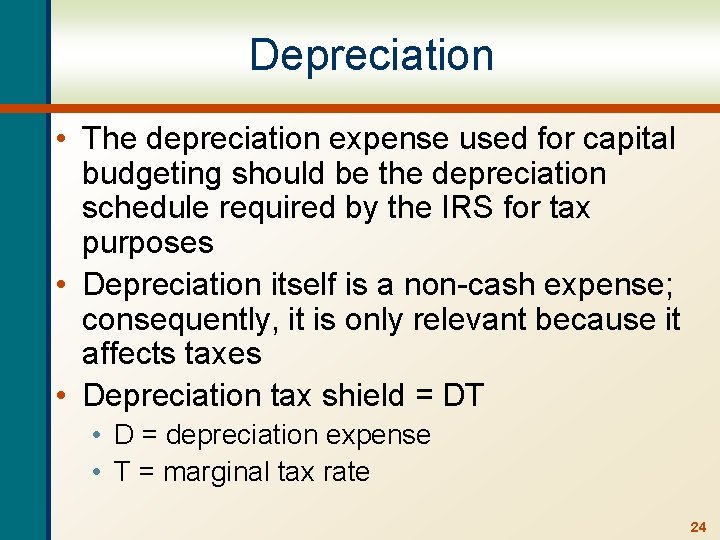 Depreciation • The depreciation expense used for capital budgeting should be the depreciation schedule