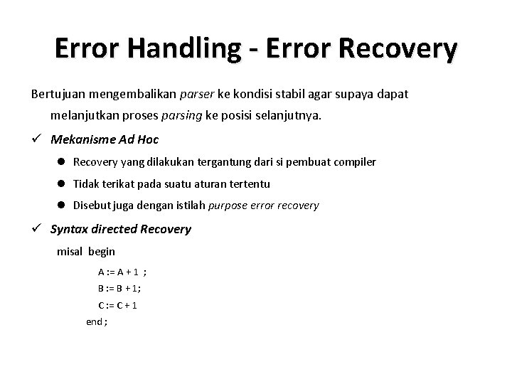 Error Handling - Error Recovery Bertujuan mengembalikan parser ke kondisi stabil agar supaya dapat