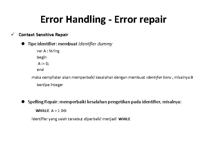 Error Handling - Error repair ü Context Sensitive Repair l Tipe identifier: membuat identifier Error Handling - Error repair ü Context Sensitive Repair l Tipe identifier: membuat identifier