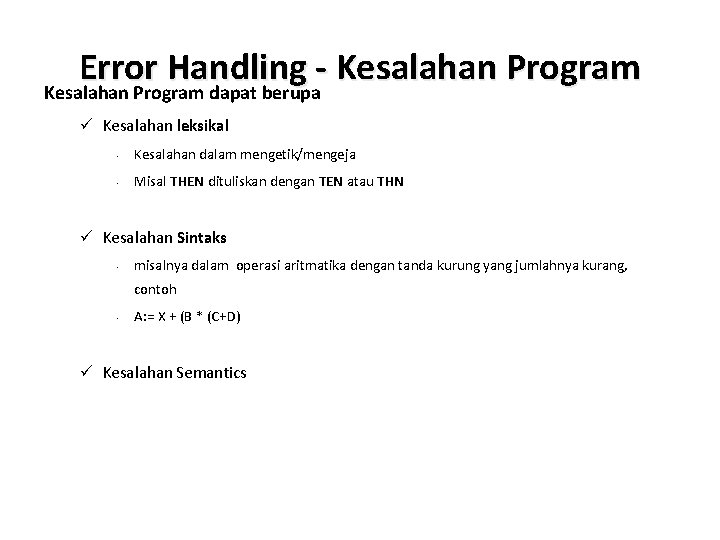 Error Handling - Kesalahan Program dapat berupa ü Kesalahan leksikal • Kesalahan dalam mengetik/mengeja