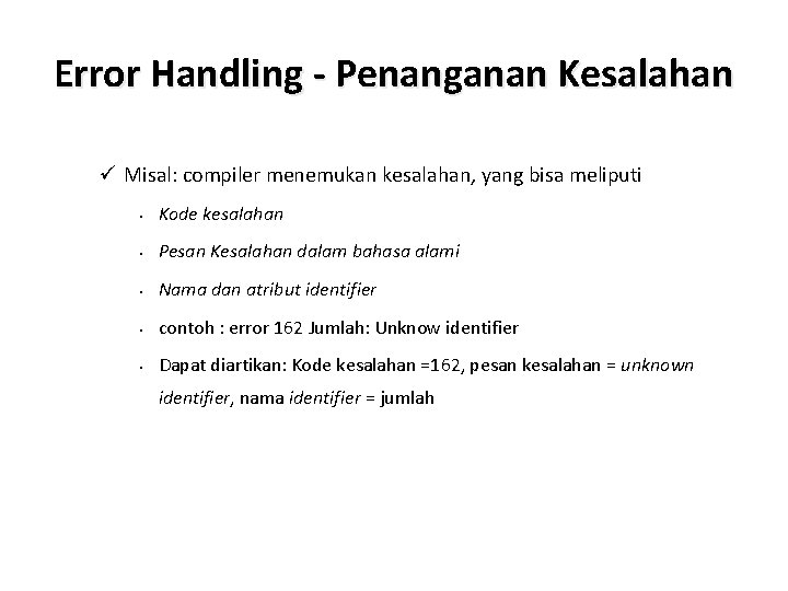 Error Handling - Penanganan Kesalahan ü Misal: compiler menemukan kesalahan, yang bisa meliputi •