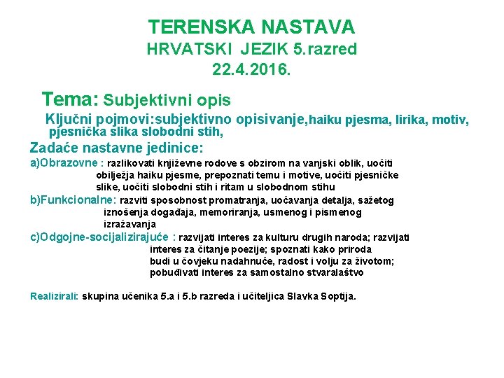 TERENSKA NASTAVA HRVATSKI JEZIK 5. razred 22. 4. 2016. Tema: Subjektivni opis Ključni pojmovi: