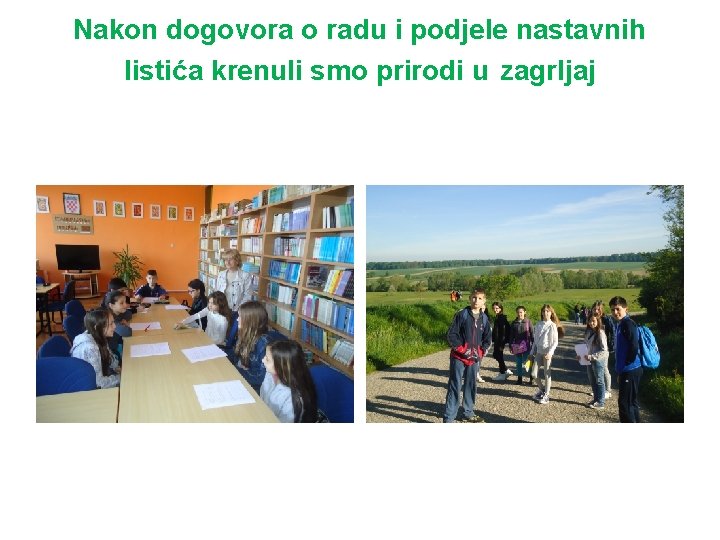 Nakon dogovora o radu i podjele nastavnih listića krenuli smo prirodi u zagrljaj 