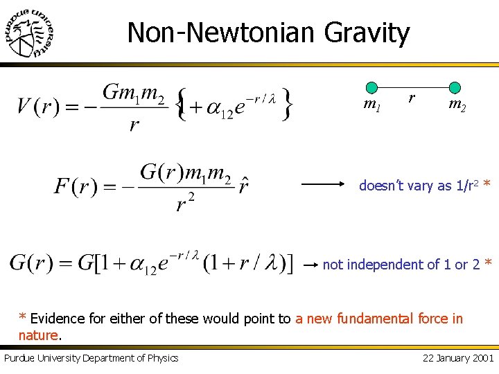 Non-Newtonian Gravity m 1 r m 2 doesn’t vary as 1/r 2 * not