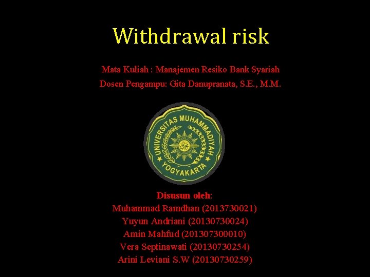 Withdrawal risk Mata Kuliah : Manajemen Resiko Bank Syariah Dosen Pengampu: Gita Danupranata, S.