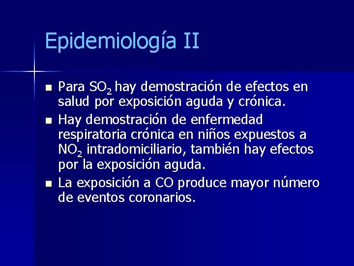 Epidemiología II n n n Para SO 2 hay demostración de efectos en salud