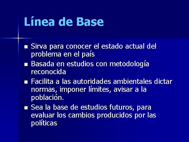 Línea de Base n n Sirva para conocer el estado actual del problema en