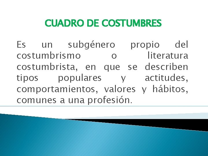 CUADRO DE COSTUMBRES Es un subgénero propio del costumbrismo o literatura costumbrista, en que