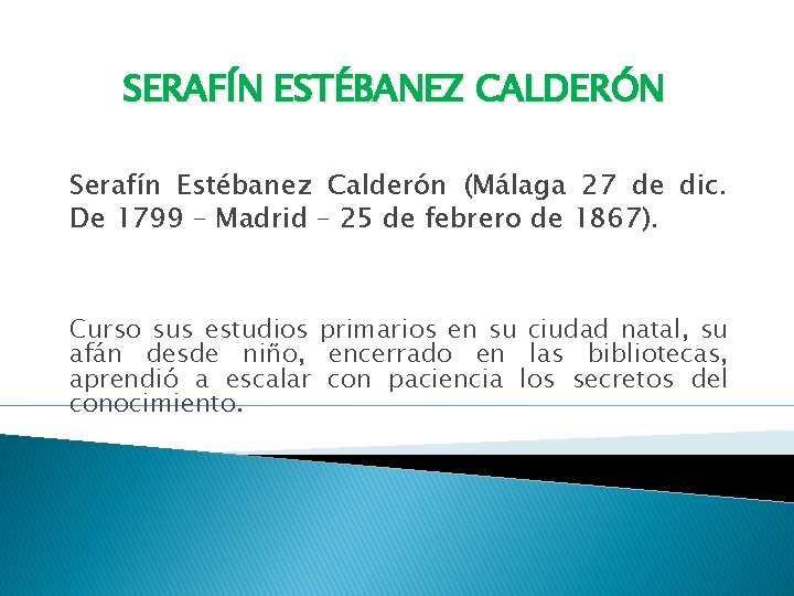 SERAFÍN ESTÉBANEZ CALDERÓN Serafín Estébanez Calderón (Málaga 27 de dic. De 1799 – Madrid