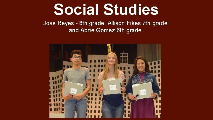 Social Studies Jose Reyes - 8 th grade, Allison Fikes 7 th grade and