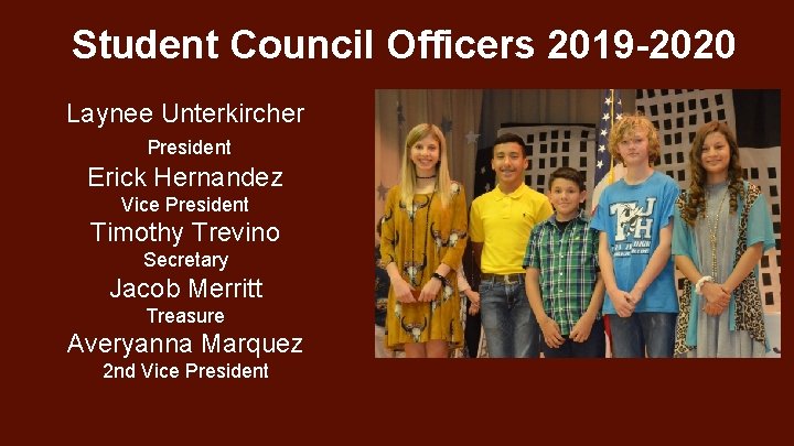 Student Council Officers 2019 -2020 Laynee Unterkircher President Erick Hernandez Vice President Timothy Trevino