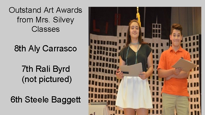 Outstand Art Awards from Mrs. Silvey Classes 8 th Aly Carrasco 7 th Rali