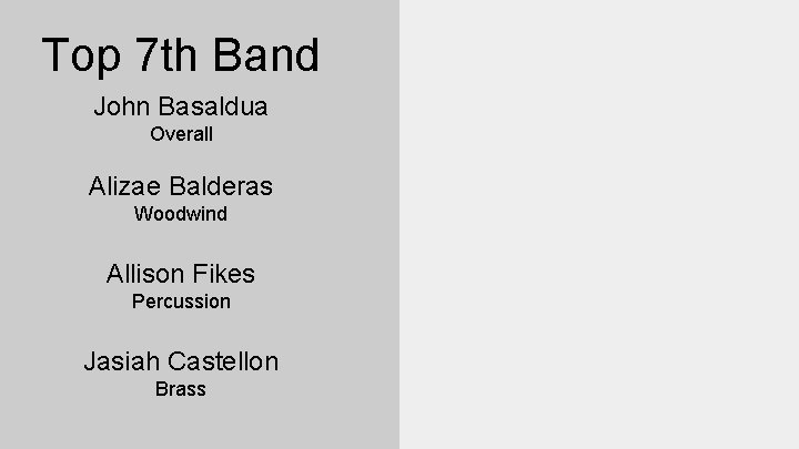 Top 7 th Band John Basaldua Overall Alizae Balderas Woodwind Allison Fikes Percussion Jasiah