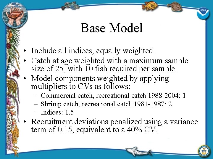 Base Model • Include all indices, equally weighted. • Catch at age weighted with