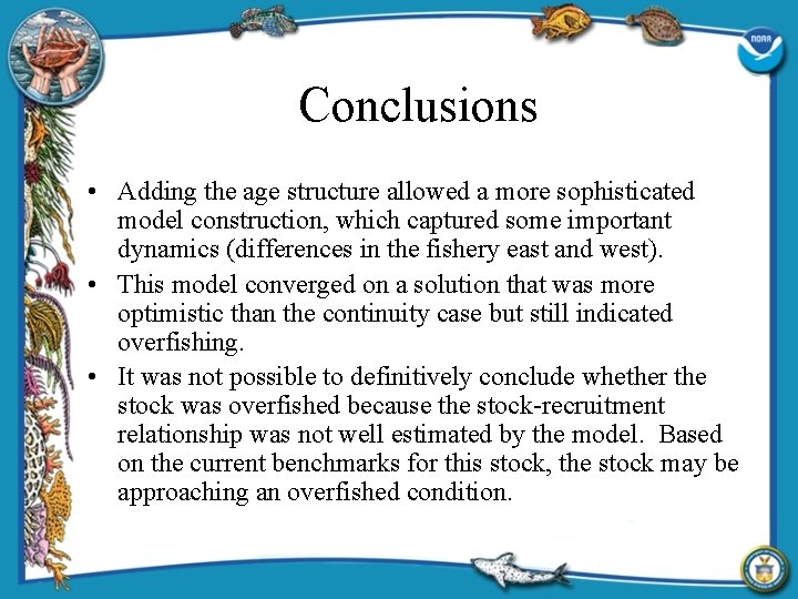 Conclusions • Adding the age structure allowed a more sophisticated model construction, which captured