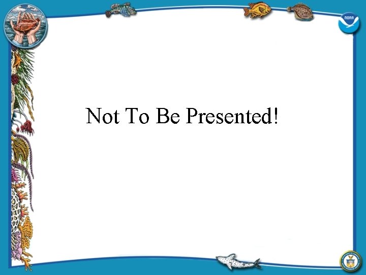 Not To Be Presented! 