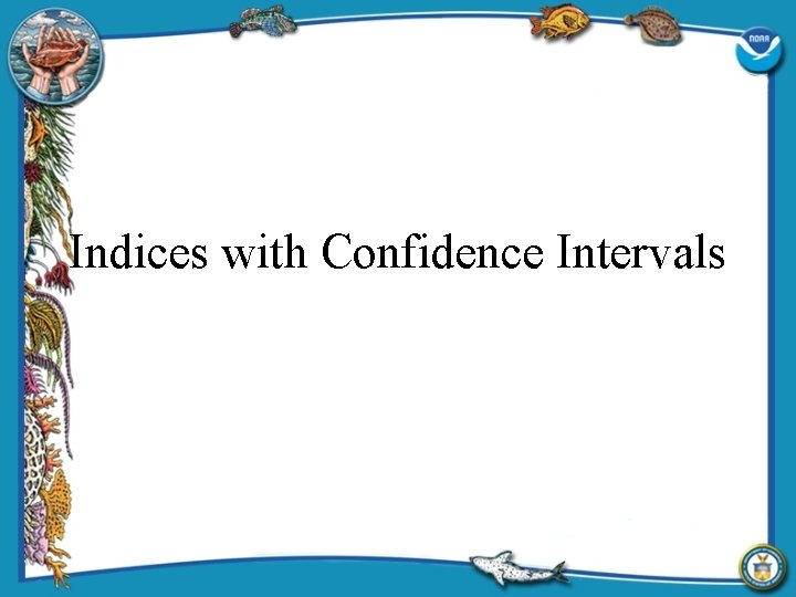 Indices with Confidence Intervals 