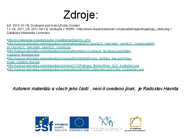 Zdroje: [cit. 2010 -10 -10]. Dostupné pod licencí Public Domain 13. 04. 2011, [cit.