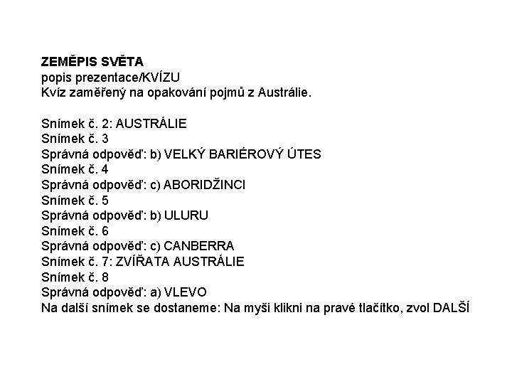 ZEMĚPIS SVĚTA popis prezentace/KVÍZU Kvíz zaměřený na opakování pojmů z Austrálie. Snímek č. 2: