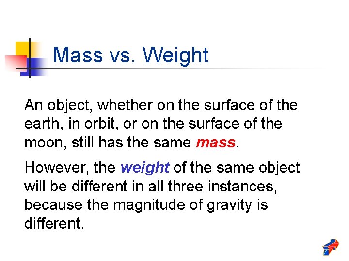 Mass vs. Weight An object, whether on the surface of the earth, in orbit,