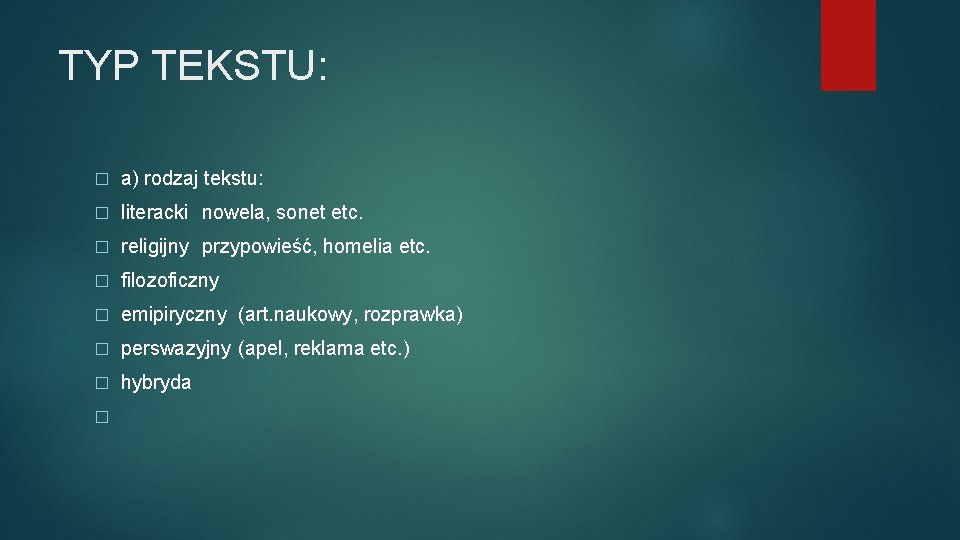 TYP TEKSTU: � a) rodzaj tekstu: � literacki nowela, sonet etc. � religijny przypowieść,