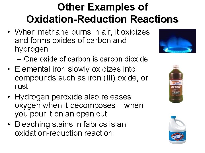 Other Examples of Oxidation-Reduction Reactions • When methane burns in air, it oxidizes and