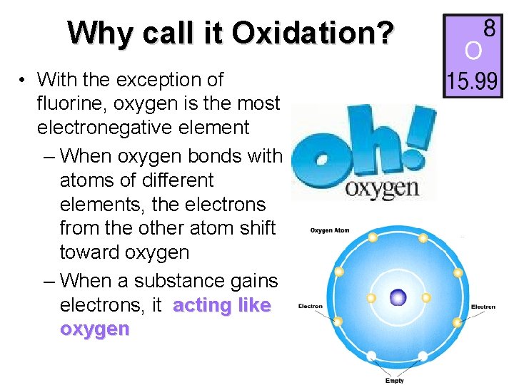 Why call it Oxidation? • With the exception of fluorine, oxygen is the most