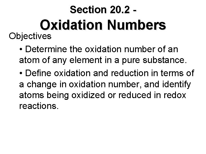 Section 20. 2 - Oxidation Numbers Objectives • Determine the oxidation number of an