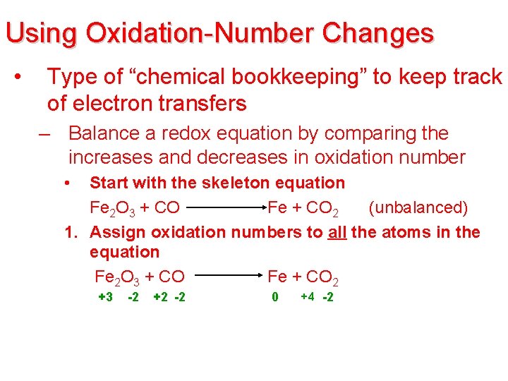 Using Oxidation-Number Changes • Type of “chemical bookkeeping” to keep track of electron transfers