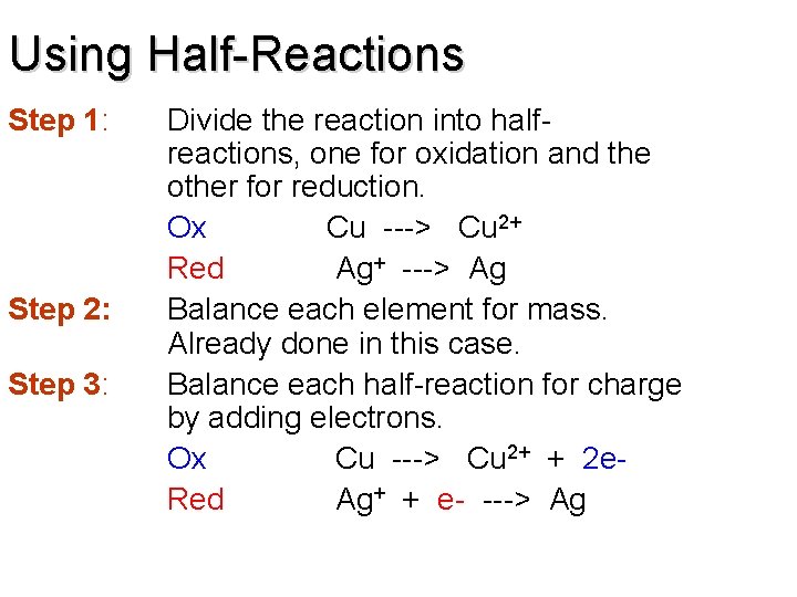 Using Half-Reactions Step 1: Step 2: Step 3: Divide the reaction into halfreactions, one