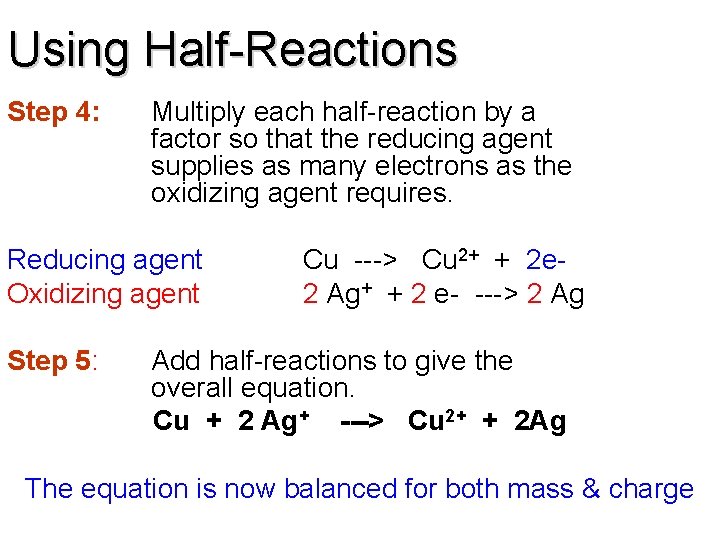 Using Half-Reactions Step 4: Multiply each half-reaction by a factor so that the reducing