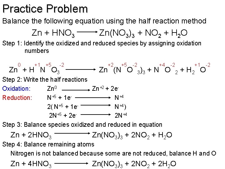 Practice Problem Balance the following equation using the half reaction method Zn + HNO