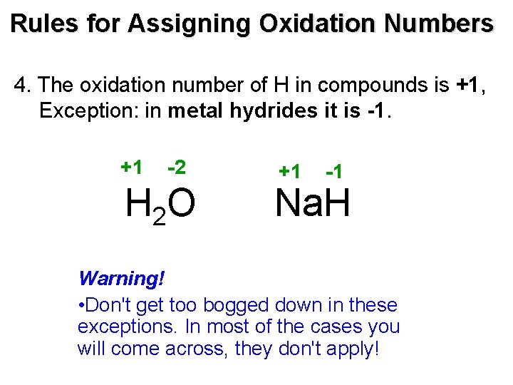 Rules for Assigning Oxidation Numbers 4. The oxidation number of H in compounds is