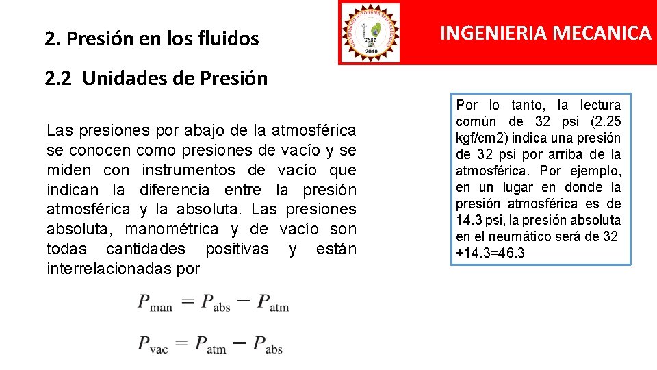 2. Presión en los fluidos INGENIERIA MECANICA 2. 2 Unidades de Presión Las presiones